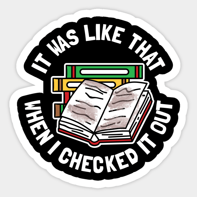 It Was Like That When I Checked It Out Sticker by maxcode